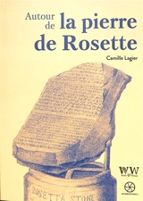 Autour de la pierre de Rosette - Camille Lagier