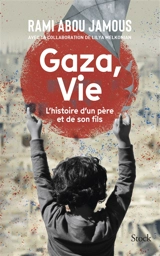 Gaza, vie : l'histoire d'un père et de son fils - Rami Abou Jamous