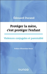 Protéger la mère, c'est protéger l'enfant : violences conjugales et parentalité - Edouard Durand
