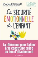 La sécurité émotionnelle de l'enfant : comment l'aider à se construire grâce au lien d'attachement - Anne Raynaud Postel