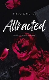 Attracted : attiré au coeur de ton passé - Marzia Myers