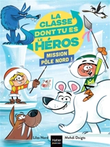 La classe dont tu es le héros. Mission pôle Nord ! - Lilas Nord