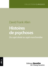 Histoires de psychoses : du sujet divisé au sujet-marchandise - David F. Allen