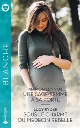 Une sage-femme à sa porte. Sous le charme du médecin rebelle - Marion Lennox