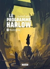 Le programme Harlow. Vol. 3. Mutinerie - Louise Carey