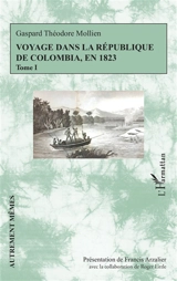Voyage dans la République de Colombia, en 1823. Vol. 1 - Gaspard-Théodore Mollien
