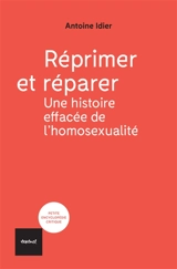 Réprimer et réparer : une histoire effacée de l'homosexualité - Antoine Idier