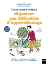 Aidez votre enfant à dépasser ses difficultés d'apprentissage ! : 100 jeux simples et progressifs pour apprivoiser ses neuroatypies : 6 à 12 ans - Anne de Saint Vaulry