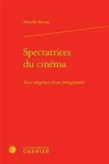 Spectatrices du cinéma : aux origines d'un imaginaire - Mireille Berton