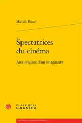Spectatrices du cinéma : aux origines d'un imaginaire - Mireille Berton