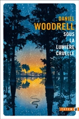 Sous la lumière cruelle - Daniel Woodrell