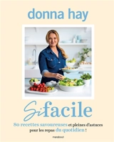 Si facile : 80 recettes savoureuses et pleines d'astuces pour les repas du quotidien ! - Donna Hay