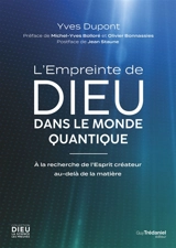 L'empreinte de Dieu dans le monde quantique : à la recherche de l'Esprit créateur au-delà de la matière - Yves Dupont