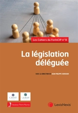 La législation déléguée : 21, 22, 23 mars 2024 - Forum international sur la constitution et les institutions politiques (09 ; 2024 ; Lille)