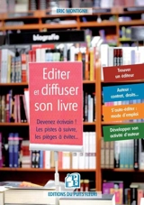 Editer et diffuser son livre : devenez écrivain ! : les pistes à suivre, les pièges à éviter... - Eric Montigny