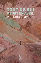 Tout ce qui meurt en avril - Mariana Travacio