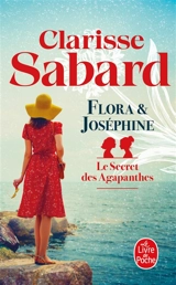 Le secret des Agapanthes. Vol. 1. Flora & Joséphine - Clarisse Sabard
