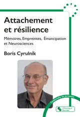 Attachement et résilience : mémoires, empreintes, émancipation et neurosciences. Vingt et une questions pour prévenir les contresens - Boris Cyrulnik