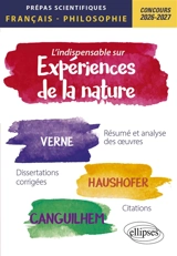 L'indispensable sur expériences de la nature : Verne, Haushofer, Canguilhem, résumé et analyse des oeuvres, dissertations corrigées, citations : prépas scientifiques, français-philosophie, concours 2026-2027