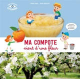 Ma compote vient d'une fleur : comment fabrique-t-on la compote de pommes ? - Karine Harel