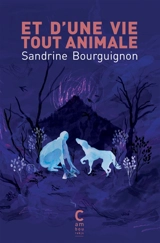 Et d'une vie tout animale - Sandrine Bourguignon