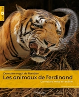Les animaux de Ferdinand : la nature mise en scène : domaine royal de Randan - Nathalie Buyssens