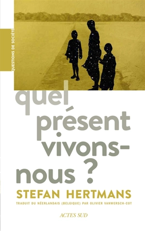 Quel présent vivons-nous ? - Stefan Hertmans