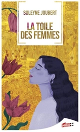 La toile des femmes - Soleyne Joubert