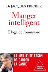 Manger intelligent : éloge de l'omnivore - Jacques Fricker