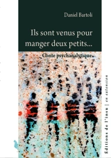 Ils sont venus pour manger deux petits... : conte psychanalytique - Daniel Bartoli