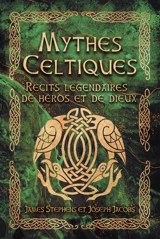 Mythes celtiques : récits légendaires de héros et de dieux - James Stephens