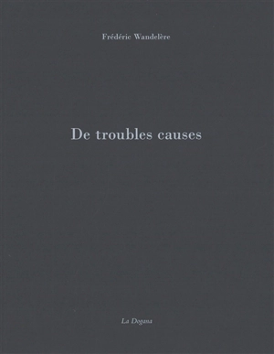 De troubles causes - Frédéric Wandelère
