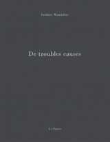 De troubles causes - Frédéric Wandelère
