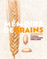 Mémoire de grains : Vivescia, une histoire céréalière - Jean-Pierre Williot