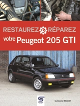 Restaurez, réparez votre Peugeot 205 GTI - Guillaume Maguet