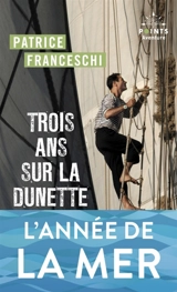 Trois ans sur la dunette : à bord du trois-mâts La Boudeuse autour du monde - Patrice Franceschi