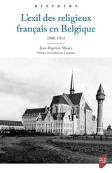 L'exil des religieux français en Belgique : 1900-1914 - Jean-Baptiste Murez