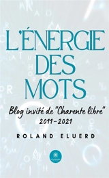 L'énergie des mots : Blog invité de « Charente libre » 2011-2021 - Roland Eluerd