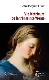 Vie intérieure de la très sainte Vierge - Jean-Jacques Olier