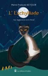L'Eschylliade : Aux Apparences ne te fieras - Pierre-François Kettler