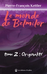 Le monde de Belmilor : tome 2 : Originalité - Pierre-François Kettler