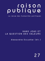 Hans Joas et la question des valeurs - Alexandre Escudier