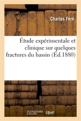 Etude expérimentale et clinique sur quelques fractures du bassin - Charles Féré