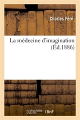 La médecine d'imagination - Charles Féré