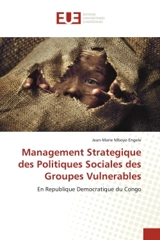 Management Strategique des Politiques Sociales des Groupes Vulnerables : En Republique Democratique du Congo - Mboyo Engele, Jean-Marie