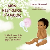 Mon histoire d'Amour : Il était une fois les graines de papa et maman - Demaret, Lucie