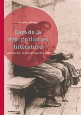 L'art de la description en littérature : Maîtrisez l'art de peindre avec les mots - Antoine Albalat