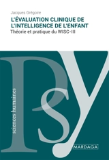 L'évaluation clinique de l'intelligence de l'enfant : Théorie et pratique du WISC-III - Grégoire, Jacques
