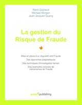 La gestion du Risque de Fraude : Mise en place d'un dispositif anti-Fraude, des approches pragmatiques, des techniques d'investigation terrain, des exemples concrets de mécanismes de Fraude - Rémi Gayraud