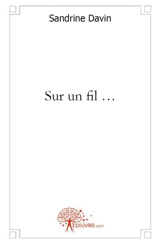 Sur un fil ... - Sandrine Davin
